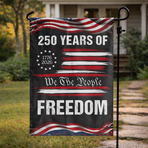 We The People 250 Years of Freedom (1776–2026)- House Flag/Garden Flag