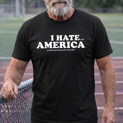 I HATE AMERICA when...... – Unisex T-Shirt Gildan / Comfort Colors / V-Neck / Hoodie / Sweatshirt