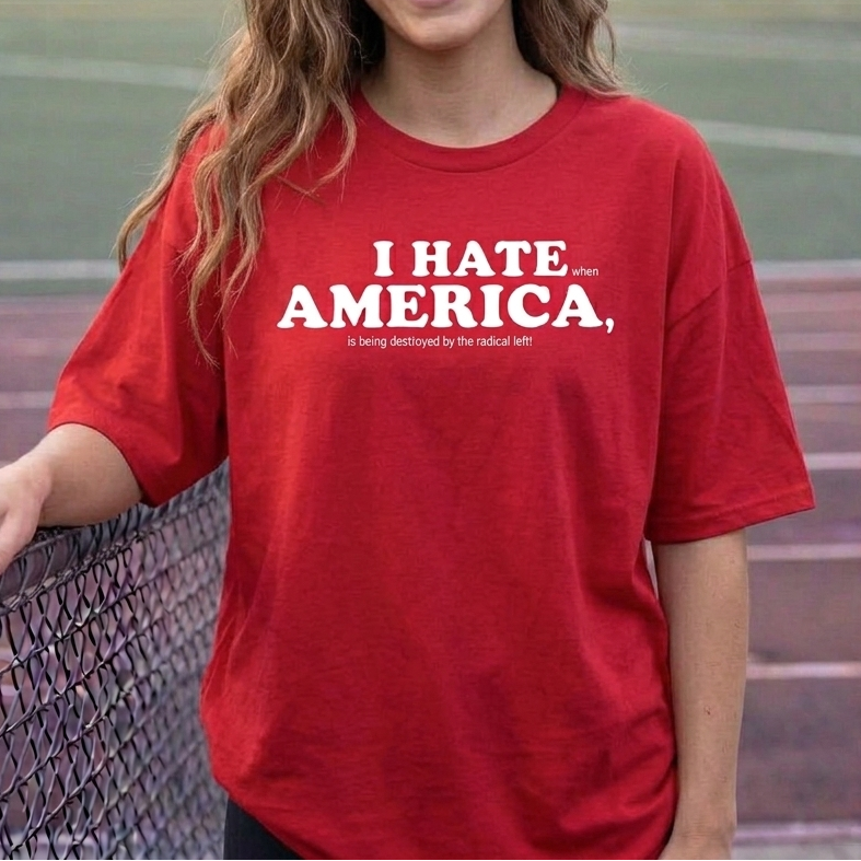 I HATE AMERICA when...... – Unisex T-Shirt Gildan / Comfort Colors / V-Neck / Hoodie / Sweatshirt