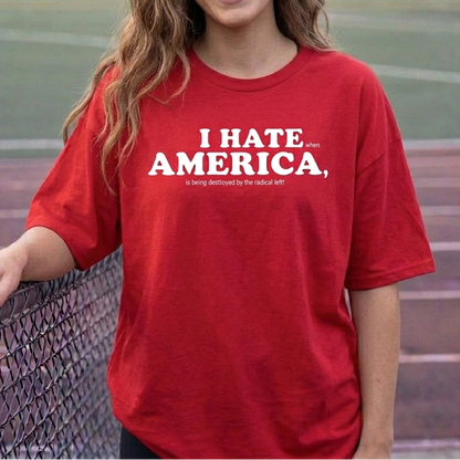I HATE AMERICA when...... – Unisex T-Shirt Gildan / Comfort Colors / V-Neck / Hoodie / Sweatshirt